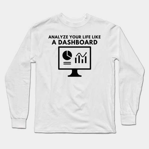 Analyze your life like a dashboard Long Sleeve T-Shirt by ibra4work